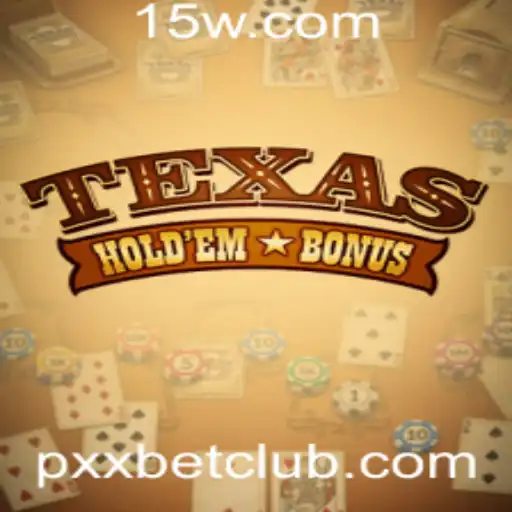 Explorando as Regras e Estratégias do Texas Hold'em Bonus com Pxx Bet